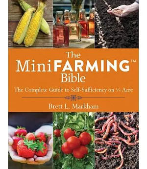 The Mini Farming Bible: The Complete Guide to Self-Sufficiency on ¼ Acre