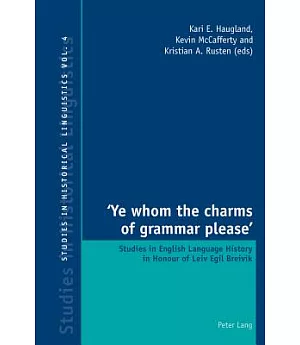 Ye Whom the Charms of Grammar Please: Studies in English Language History in Honour of Leiv Egil Breivik