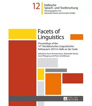 Facets of Linguistics: Proceedings of the 14’th Norddeutsches Linguistisches Kolloquium 2013 in Halle an Der Saale