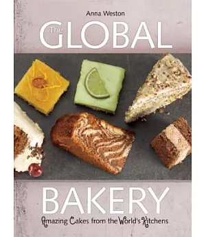 The Global Bakery: Cakes from the Worlds Kitchens