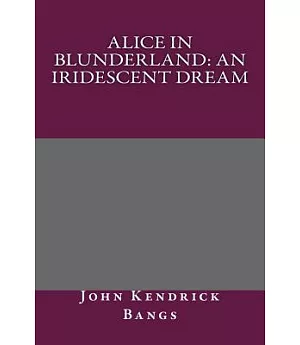 Alice in Blunderland: An Iridescent Dream