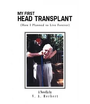 My First Head Transplant: How I Planned to Live Forever