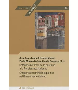 Catégories Et Mots De La Politique À La Renaissance Italienne: Categorie E Termini Della Politica Nel Rinascimento Italiano