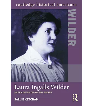 Laura Ingalls Wilder: American Writer on the Prairie