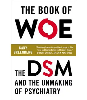 The Book of Woe: The DSM and the Unmaking of Psychiatry