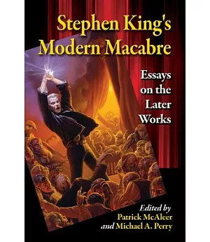 Stephen King’s Modern Macabre: Essays on the Later Works