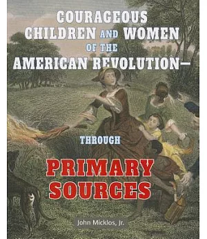 Courageous Children and Women of the American Revolution Through Primary Sources