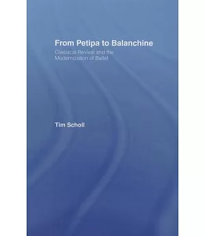 From Petipa to Balanchine: Classical Revival and the Modernisation of Ballet