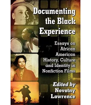 Documenting the Black Experience: Essays on African American History, Culture and Identity in Nonfiction Films