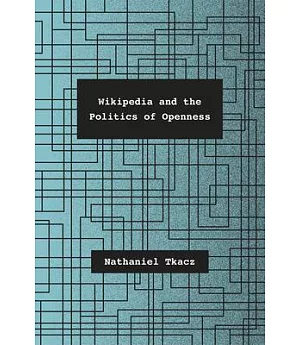 Wikipedia and the Politics of Openness