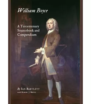 William Boyce: A Tercentenary Sourcebook and Compendium