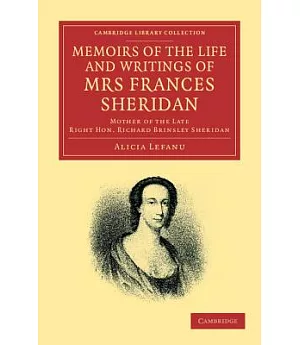 Memoirs of the Life and Writings of Mrs Frances Sheridan: Mother of the Late Right Hon. Richard Brinsley Sheridan