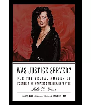 Was Justice Served?: For the Brutal Murder of Former Time Magazine Writer/Reporter Julie R. Grace