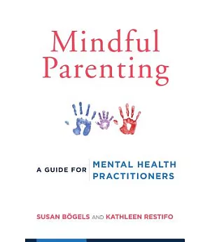 Mindful Parenting: A Guide for Mental Health Practitioners