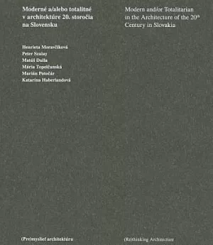 Moderne a/alebo totalitne v architecture 20. storocia na Slovensku / Modern and/or Totalitarian in the Architecture of the 20th Century in Slovakia