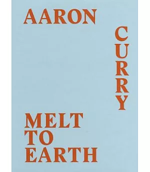 Aaron Curry: Melt to Earth