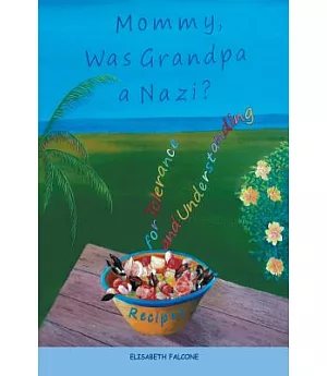 Mommy, Was Grandpa a Nazi?: Recipes for Tolerance and Understanding