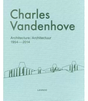 Charles Vandenhove: Architecture / Architectuur 1954-2014