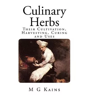 Culinary Herbs: Their Cultivation, Harvesting, Curing and Uses