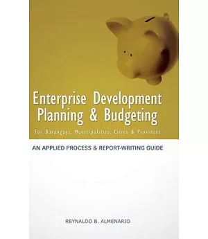 Enterprise Development Planning & Budgeting: An Applied Process and Report - Writing Guide for Barangays, Municipalities, Cities