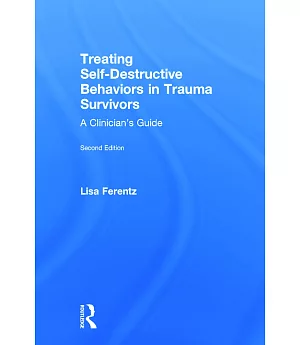 Treating Self-Destructive Behaviors in Trauma Survivors: A Clinician’s Guide