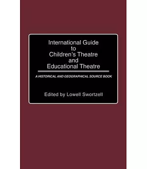 International Guide to Children’s Theatre and Educational Theatre: A Historical and Geographical Source Book