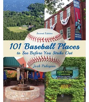 101 Baseball Places to See Before You Strike Out