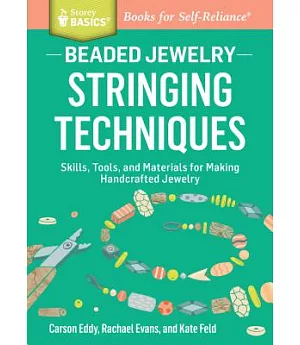 Beaded Jewelry Stringing Techniques: Skills, Tools, and Materials for Making Handcrafted Jewelry