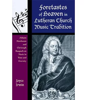 Foretastes of Heaven in Lutheran Church Music Tradition: Johann Mattheson and Christoph Raupach on Music in Time and Eternity