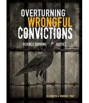 Overturning Wrongful Convictions: Science Serving Justice