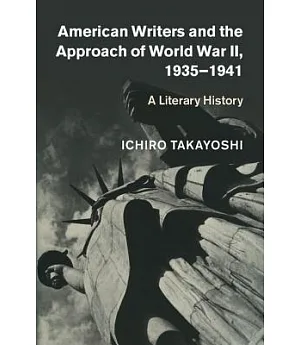 American Writers and the Approach of World War II, 1935-1941: A Literary History