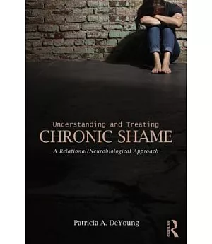 Understanding and Treating Chronic Shame: A Relational/Neurobiological Approach