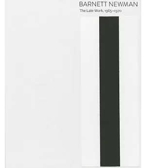 Barnett Newman: The Late Work, 1965-1970