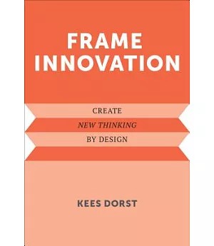 Frame Innovation: Create New Thinking by Design