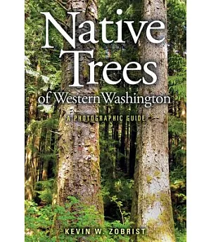 Native Trees of Western Washington: A Photographic Guide