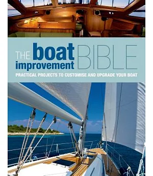 The Boat Improvement Bible: Practical Projects to Customise and Upgrade Your Boat