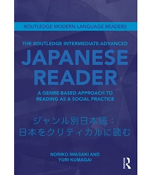 The Routledge Intermediate to Advanced Japanese Reader: A Genre-Based Approach to Reading As a Social Practice