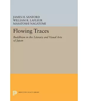 Flowing Traces: Buddhism in the Literary and Visual Arts of Japan