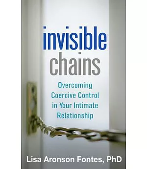 Invisible Chains: Overcoming Coercive Control in Your Intimate Relationship