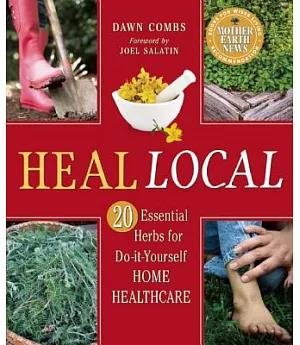 Heal Local: 20 Essential Herbs for Do-it-Yourself Home Healthcare