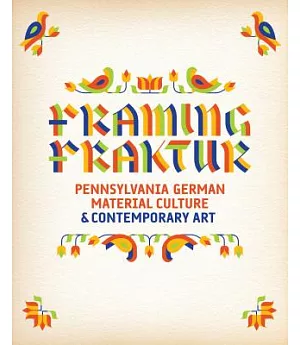 Framing Fraktur: Pennsylvania German Material Culture & Contemporary Art