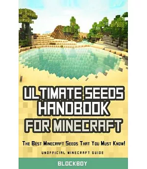 Ultimate Seeds Handbook for Minecraft: The Best Minecraft Seeds That You Must Know! Seeds for PC and MAC, XBOX 360, Pocket Editi