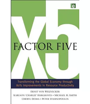 Factor Five: Transforming the Global Economy through 80% Improvements in Resource Productivity: kA Report to the Club of Rome