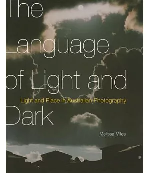 The Language of Light and Dark: Light and Place in Australian Photography