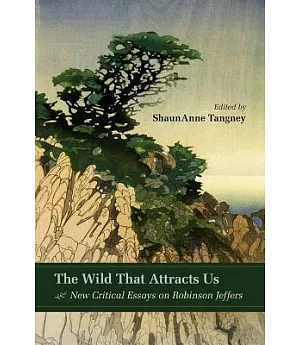 The Wild That Attracts Us: New Critical Essays on Robinson Jeffers