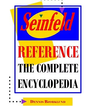 Seinfeld Reference: The Complete Encyclopedia With Biographies, Character Profiles & Episode Summaries