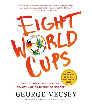 Eight World Cups: My Journey Through the Beauty and Dark Side of Soccer