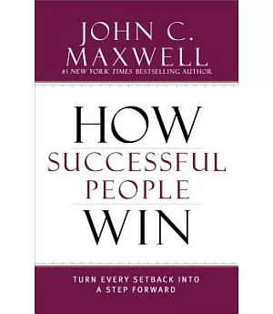 How Successful People Win: Turn Every Setback into a Step Forward