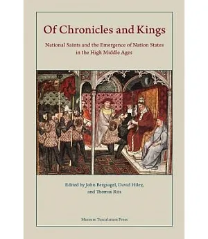 Of Chronicles and Kings: National Saints and the Emergence of Nation States in the High Middle Ages