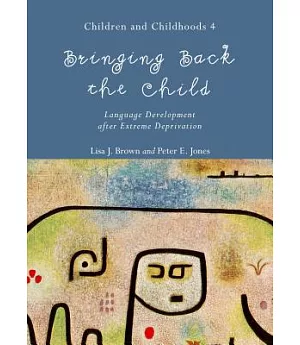 Bringing Back the Child: Language Development After Extreme Deprivation